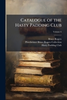 Catalogue of the Hasty Padding Club, Volume 6 1148206787 Book Cover