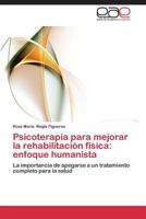 Psicoterapia Para Mejorar La Rehabilitacion Fisica: Enfoque Humanista 3848476266 Book Cover