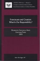 Franciscans and Creation: What Is Our Responsibility?: Washington Theological Union Symposium Papers, 2003 1576591905 Book Cover