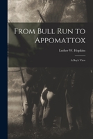 From Bull Run To Appomattox: A Boy’s View (1908) 1017586101 Book Cover