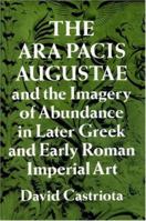 The Ara Pacis Augustae and the Imagery of Abundance in Later Greek and Early Roman Imperial Art 0691037159 Book Cover