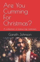 Are You Cumming For Christmas?: A collection of festive fap fantasies. B0DPQWF84F Book Cover