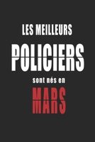 Les Meilleurs Policiers sont nés en Mars carnet de notes: Carnet de note pour les Policiers nés en Mars cadeaux pour un ami, une amie,  un collègue ou ... de la famille né en Mars (French Edition) B083XSHZJ7 Book Cover