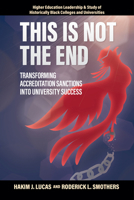 This Is Not the End: Transforming Accreditation Sanctions Into University Success (Higher Education Leadership & Study of Historically Black Colleges and Universities) 1806868946 Book Cover