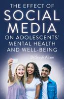 The Effect of Social Media on Adolescents' Mental Health and Well-Being 1800465106 Book Cover