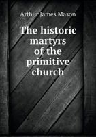 The Historic Martyrs of the Primitive Church 1984142089 Book Cover