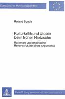 Kulturkritik Und Utopie Beim Fruehen Nietzsche: Rationale Und Empirische Rekonstruktion Eines Arguments 382046803X Book Cover