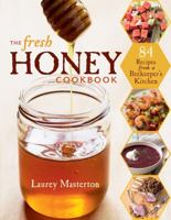 The Fresh Honey Cookbook: 84 Recipes from a Beekeeper's Kitchen 1612120512 Book Cover