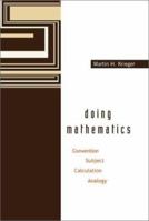 Doing Mathematics: Convention, Subject, Calculation, Analogy 9814571849 Book Cover