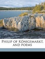 Philip of K�nigsmarkt, and Poems 134678325X Book Cover