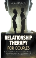 Relationship Therapy for Couples: Build Love 2.0: All You Need to Save Your Marriage and Intimacy, Overcome Conflict and Anxiety, Improve Communication and Boost Self-Esteem in Love 1914217039 Book Cover