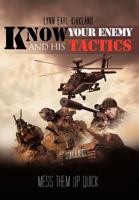 Know Your Enemy and his Tactics: Mess Them Up Quick 1469186519 Book Cover