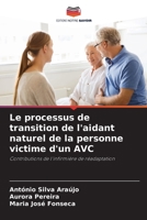 Le processus de transition de l'aidant naturel de la personne victime d'un AVC: Contributions de l'infirmière de réadaptation 6205951800 Book Cover