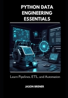 Python Data Engineering Essentials: Learn Pipelines, ETL, and Automation B0FJ5H5J9G Book Cover
