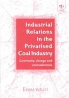 Industrial Relations in the Privatised Coal Industry: Continuity, Change and Contradictions 1138718564 Book Cover