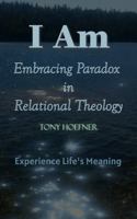 I Am: Embracing Paradox in Relational Theology B0GW5V3JJX Book Cover