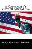 A Capitalist's View of Socialism 1452806837 Book Cover