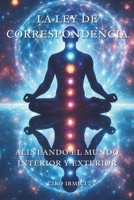 La Ley de Correspondencia: Alineando el Mundo Interior y Exterior (Spanish Edition) B0F7X7H5H3 Book Cover