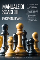 Manuale di Scacchi per Principianti: La guida pi� completa per capire una volta per tutte le regole della scacchiera e imparare le migliori mosse e strategie. Inizia a vincere oggi stesso! 1802863109 Book Cover