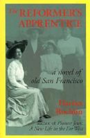 The Reformer's Apprentice: A Novel of Old San Francisco (Desert Dwellers Trilogy) 0974134953 Book Cover