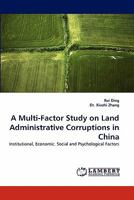 A Multi-Factor Study on Land Administrative Corruptions in China: Institutional, Economic. Social and Psychological Factors 3843363234 Book Cover