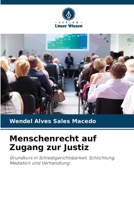 Menschenrecht auf Zugang zur Justiz: Grundkurs in Schiedsgerichtsbarkeit, Schlichtung, Mediation und Verhandlung 6206308413 Book Cover