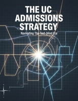 The Uc Admissions Strategy: Navigating The Test-Blind Era B0HD7WM8D8 Book Cover