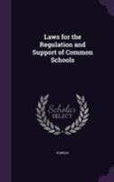 Laws for the Regulation and Support of Common Schools 1355781639 Book Cover