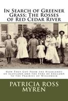 In Search of Greener Grass; The Rosses of Red Cedar River: (how They Got from the Highlands of Scotland and the Fens of England to the Prairies of Wisconsin) 1530556678 Book Cover