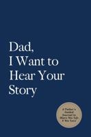 Dad, I Want to Hear Your Story: A Father's Guided Journal to Share His Life & His Love (Deep Sea Cover) 1955034230 Book Cover