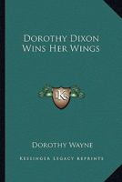 Dorothy Dixon Wins Her Wings 1530292980 Book Cover