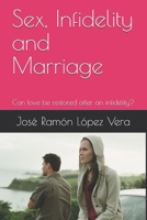 Sex, Infidelity and Marriage: Can love be restored after an infidelity? B08ZG1Y4HB Book Cover