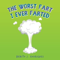 The Worst Fart I Ever Farted 1638370036 Book Cover