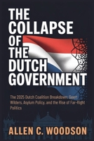 The Collapse of the Dutch Government: The 2025 Dutch Coalition Breakdown: Geert Wilders, Asylum Policy, and the Rise of Far-Right Politics B0FCCC1G8X Book Cover