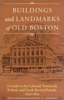 Buildings and Landmarks of Old Boston: A Guide to the Colonial, Provincial, Federal, and Greek Revival Periods, 1630-1850 1584650923 Book Cover