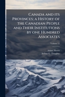 Canada and Its Provinces, Vol. 12: A History of the Canadian People and Their Institutions by One Hundred Associates; The Dominion Missions; Arts and Letters 1172392072 Book Cover