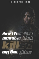 HOW I FOUND THE MONSTER THAT KILLED MY DAUGHTER B0H85F5C59 Book Cover
