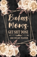 2020 Sweary Planner: Cream Floral Badass Moms Get Shit Done 5.5 x 8.5 Purse Planner - Daily, Weekly, And Monthly Planner With Weekly Motivational Sweary Sayings For Sweary Mom 1709797169 Book Cover