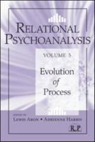 Relational Psychoanalysis, Volume 5: Evolution of Process 0415888271 Book Cover