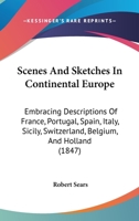 Scenes and Sketches in Continental Europe 1143222121 Book Cover