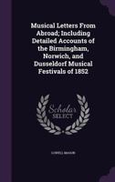 Musical Letters from Abroad; Including Detailed Accounts of the Birmingham, Norwich, and Dusseldorf Musical Festivals of 1852 1014788595 Book Cover