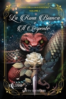 La Rosa Bianca e il Serpente - Vol.1: L'Inizio della Maledizione (Italian Edition) B0CJMVRM1Z Book Cover