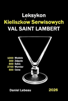 Leksykon Kieliszków Serwisowych Val-Saint-Lambert: 1000 Modele 300 Zdjecie 800 Szkic 2700 Wymiar 500 Cena (Polish Edition) B0GXRXYXNS Book Cover