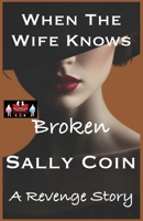 When The Wife Knows - Broken: A Revenge Story 9363568881 Book Cover