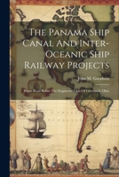 The Panama Ship Canal and Inter-Oceanic Ship Railway Projects: Paper Read Before the Engineers' Club of Cleveland, Ohio 1022354310 Book Cover