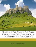 Histoire Du Peuple De Dieu, Depuis Son Origine Jusqu'à La Naissance Du Messie... 117568533X Book Cover