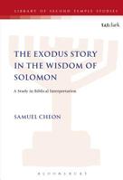 Exodus Story in the Wisdom of Solomon: A Study in Biblical Interpretation 1850756708 Book Cover