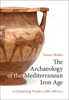 The Archaeology of the Mediterranean Iron Age: A Globalising World C.1100-600 Bce 0521199573 Book Cover
