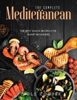 The Complete Mediterranean: The Best Snack Recipes For Smart Beginners 1008936243 Book Cover