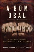 A Bum Deal: An Unlikely Journey from Hopeless to Humanitarian 1402244711 Book Cover